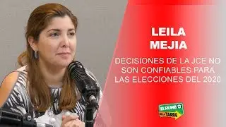 Leila Mejía: Decisiones de la JCE no son confiables para las elecciones del 2020