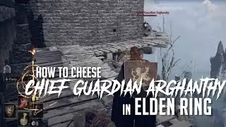 How to Cheese Chief Guardian Arghanthy in Elden Ring (Easy Kill)