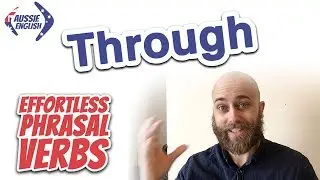 Phrasal Verbs With THROUGH | Effortless Phrasal Verbs Course