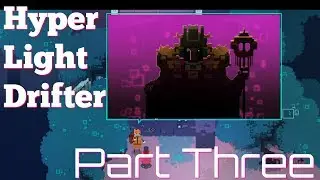 Game Flunkie- Hyper Light Drifter Playthrough Part Three Pc)