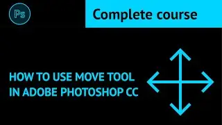 How to Use Move Tool in Adobe Photoshop CC