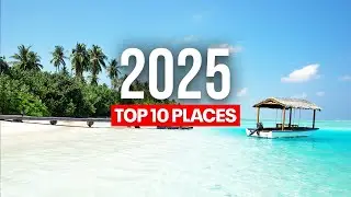 Top 10 Places To Visit in 2025 | 4K Travel