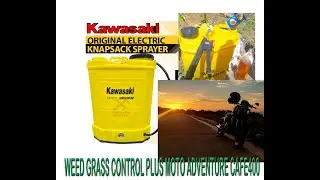 TIPS ON HOW TO KILL WEED , GRASS. 18 LITERS KAWASAKI ELECTRIC SPRAYER. MOTO ADVENTURE