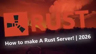 How to Make a Rust Server in 2026! - Quick Video Guide