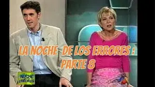 LA NOCHE DE LOS ERRORES • PARTE 8