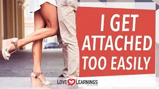I Get Attached To Guys Too Easily