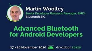 Martin Woolley, Developer Relations Manager, Bluetooth: Advanced Bluetooth for Android Developers