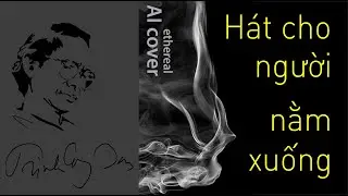 Hát cho người nằm xuống_Trịnh Công Sơn_AI cover
