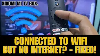 Xiaomi Mi TV Box: Connected to WiFi But No Internet? - Fixed!