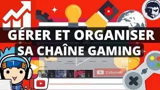 Gérer et Organiser sa Chaîne YouTube GAMING