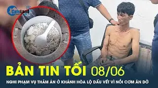 Bản tin tối 8/6: Nghi phạm vụ thảm án ở Khánh Hòa lộ dấu vết vì nồi cơm ăn dở | CafeLand