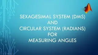 Sexagesimal system (DMS) and Circular system (Radians) for measuring Angles