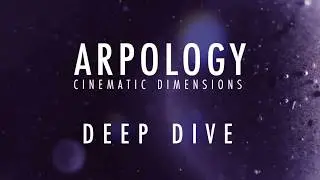 DEEP DIVE: Arpology - Cinematic Dimensions