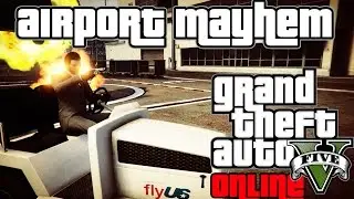 GTA 5 Online #5 - Airport Mayhem