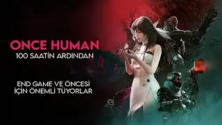Once Human | 100 Saatin Ardından Faydalı Bilgiler | END GAME