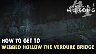 How To Get To Webbed Hollow The Verdure Bridge Locations Black Myth Wukong