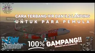 Cara Terbang IFR dan ILS Landing for Beginners! dengan Airbus A320 [MSFS 2020]