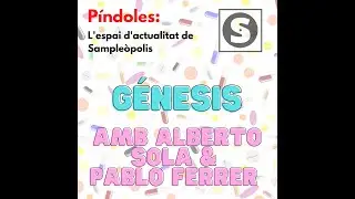 Píndoles #6 GÉNESIS [amb Alberto Sola i Pablo Ferrer]