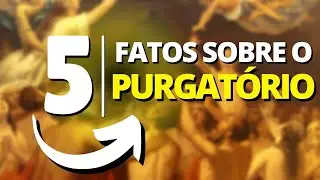 COMO É O PURGATÓRIO? [5 fatos]