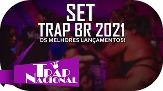SET TRAP BR 2021 I  1 HORA DE TRAP I  OS MELHORES LANÇAMENTOS I  TRAP NACIONAL 2021