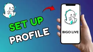 How to Set Up Bigo Live Profile 2025?