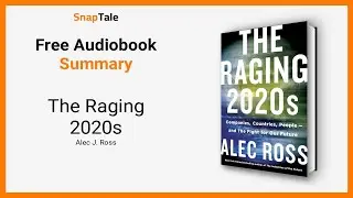 The Raging 2020s by Alec J. Ross: 8 Minute Summary