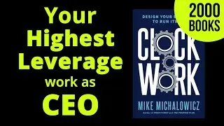 Your Highest Leverage Work as CEO | Book: Clockwork by Mike Michalowicz