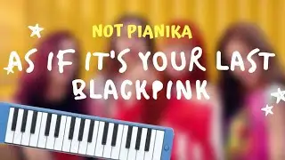 Not Pianika Blackpink - As If It's Your Last Not Angka