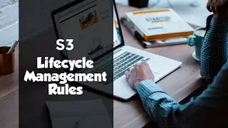 S3 Lifecycle Management Rules