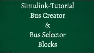3.Matlab Simulink Commonly used blocks Bus Selector & Bus Creator Blocks