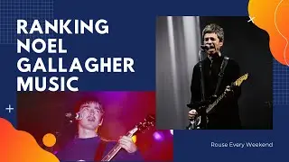 Ranking Noel Gallagher and Oasis Music
