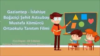 Gaziantep İslahiye Boğaziçi Şehit Astsubay Mustafa Kömürcü Ortaokulu Tanıtım Filmi