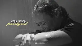 Maya Bishop ✘ Paralyzed [6x04]