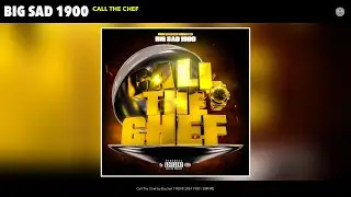 Big Sad 1900 - Call The Chef (Official Audio)