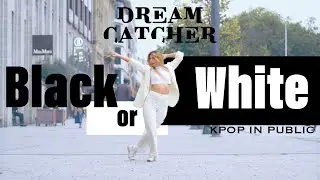 [KPOP IN PUBLIC] DREAMCATCHER (드림캐쳐) - BLACK OR WHITE Dance Cover