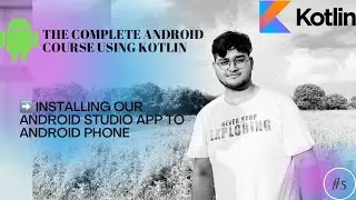 INSTALLING OUR ANDROID STUDIO APP TO ANDROID PHONE