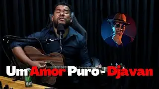UM AMOR PURO - DJAVAN | Cortes do Artista Pode