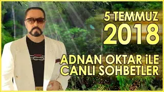 Adnan Oktar ile Sohbet Programı 5 Temmuz 2018