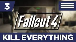 Fallout 4: KILL EVERYTHING (Blind Run) Part 3 - Trust Issues