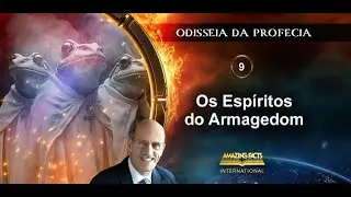 Odisseia Profética - Ep 9: Os Espíritos do Armagedom – Pr. Doug Batchelor