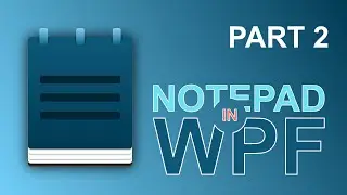 How to make a Notepad clone in WPF & C# - Part 2 - Coding