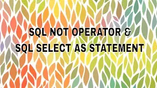 SQL NOT OPERATOR & SQL SELECT AS STATEMENT