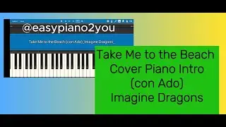 Take Me to the Beach _ Piano Cover Intro_ (con Ado) Imagine Dragons