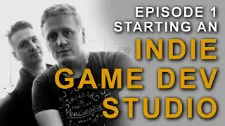 EPISODE 1 - Starting an INDIE GAME DEV STUDIO