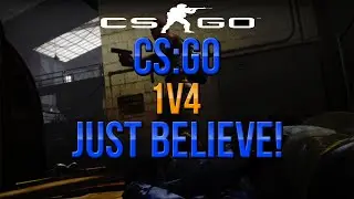 CS:GO - 1v4 - Just Believe!