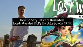 Composer, David Housden (Lost Words: Beyond the Page, BattleToads)