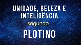 UNIDADE, BELEZA E INTELIGÊNCIA segundo PLOTINO - Fabrício Neves da Nova Acrópole