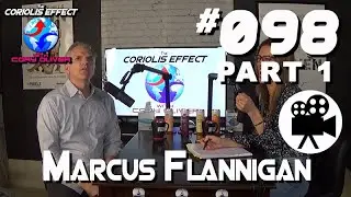 Episode 098 - Marcus Flannigan (Part 1)