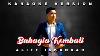 Bahagia Kembali - Aliff Iskandar [Karaoke Version]