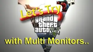 Let's Try : GTA V (5) on PC with (Multi monitors) {Showing FPS} - GTX 970